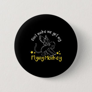 Don't Make Me Get My Flying Monkeys 2 Inch Round Button
