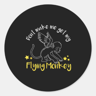Don't Make Me Get My Flying Monkeys Classic Round Sticker