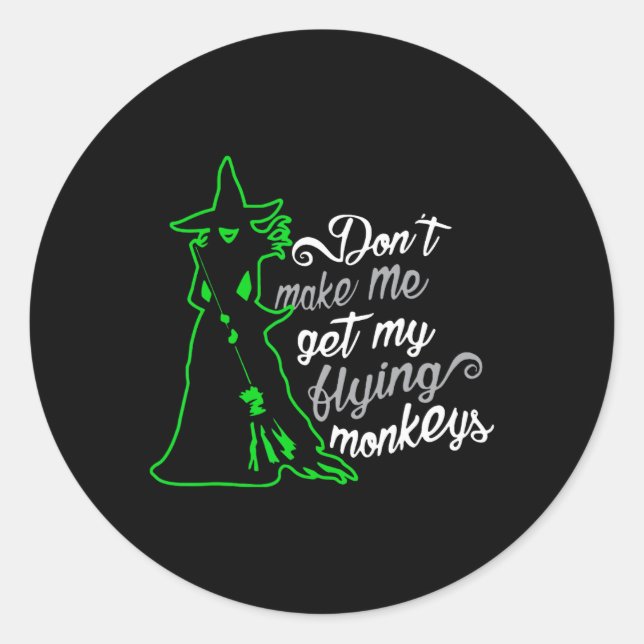Don't Make Me Get My Flying Monkeys Classic Round Sticker (Front)
