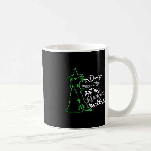 Don't Make Me Get My Flying Monkeys Coffee Mug (Right)