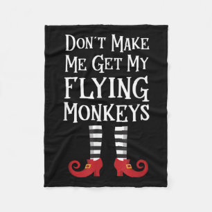 Don't Make Me Get My Flying Monkeys Costume Quote  Fleece Blanket