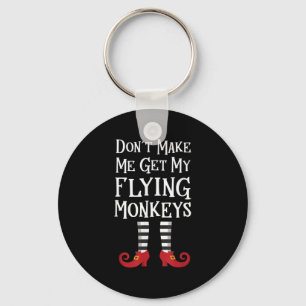 Don't Make Me Get My Flying Monkeys Costume Quote Keychain