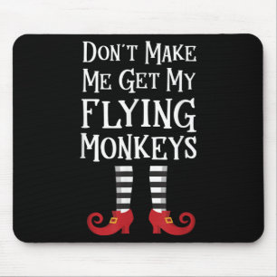 Don't Make Me Get My Flying Monkeys Costume Quote  Mouse Pad