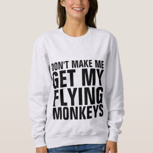 DON'T MAKE ME GET MY FLYING MONKEYS Funny T-Shirts