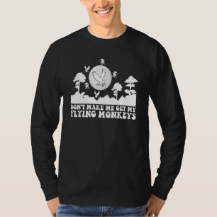 Don't Make Me Get My Flying Monkeys, Funny Witch H T-Shirt