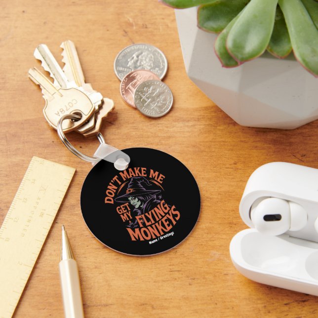 Don't Make Me Get My Flying Monkeys Funny Witch  Keychain (Desk)