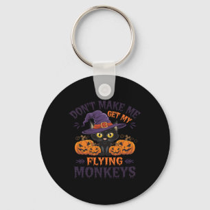 Don't Make Me Get My Flying Monkeys Halloween Cat Keychain