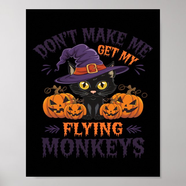 Don't Make Me Get My Flying Monkeys Halloween Cat  Poster (Front)