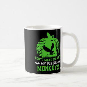 Don't Make Me Get My Flying Monkeys Halloween Witc Coffee Mug