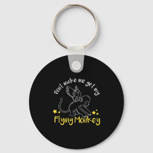 Don't Make Me Get My Flying Monkeys  Keychain