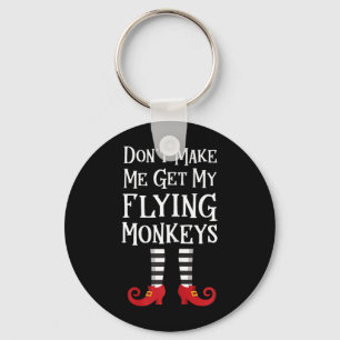 Dont Make Me Get My Flying Monkeys Keychain