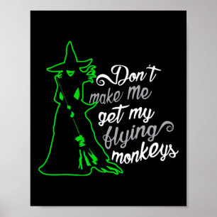 Don't Make Me Get My Flying Monkeys Poster
