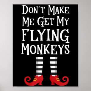 Dont Make Me Get My Flying Monkeys Poster