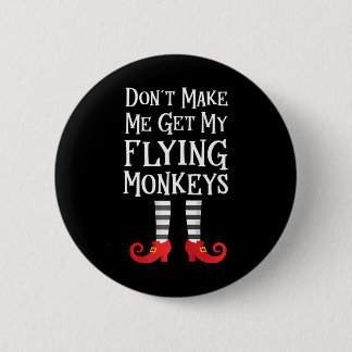 Don't Make Me Get My Flying Monkeys Quote 2 Inch Round Button