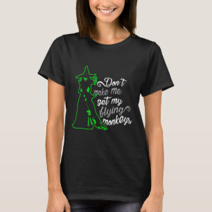 Don't Make Me Get My Flying Monkeys T-Shirt