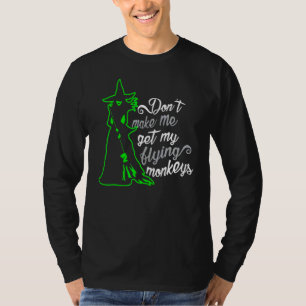 Don't Make Me Get My Flying Monkeys Witch Hallowe T-Shirt