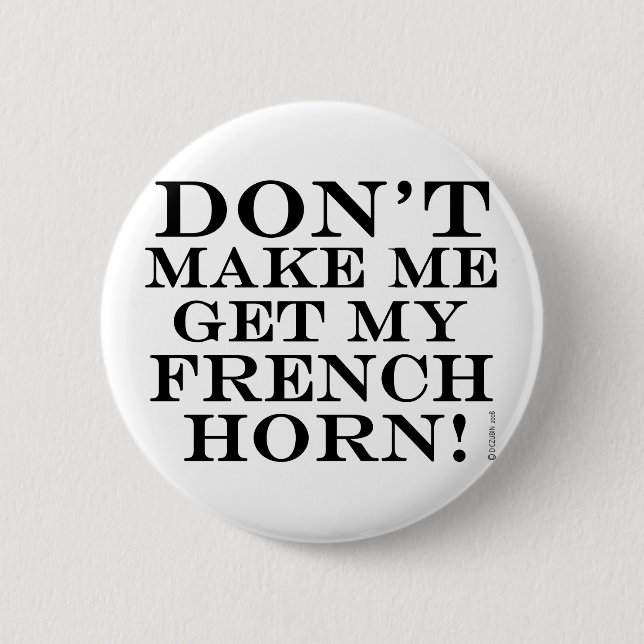 Dont Make Me Get My French Horn 2 Inch Round Button (Front)