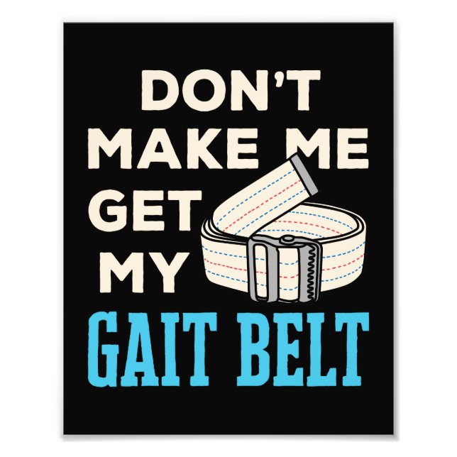 Don't Make Me Get My Gait Belt Physical Therapist  Photo Print (Front)