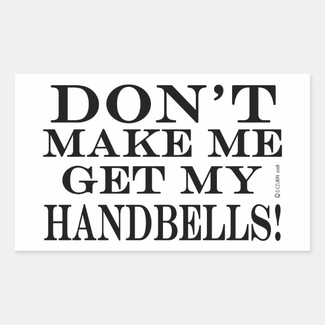 Don't Make Me Get My Handbells Sticker (Front)