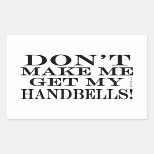 Don't Make Me Get My Handbells Sticker