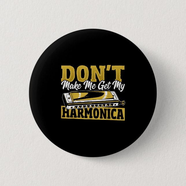 Don't Make Me Get My Harmonica  2 Inch Round Button (Front)