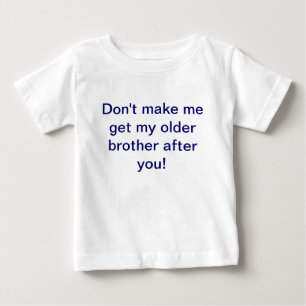 Don't make me get my older brother after you shirt