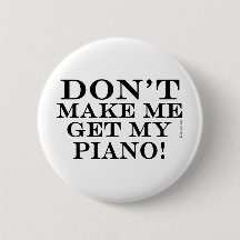 Dont Make Me Get My Piano