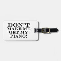 Don't Make Me Get My Piano