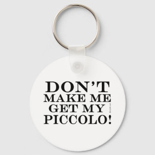 Dont Make Me Get My Piccolo Keychain