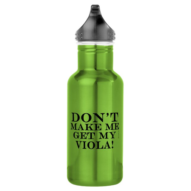 Dont Make Me Get My Viola 532 Ml Water Bottle (Right)