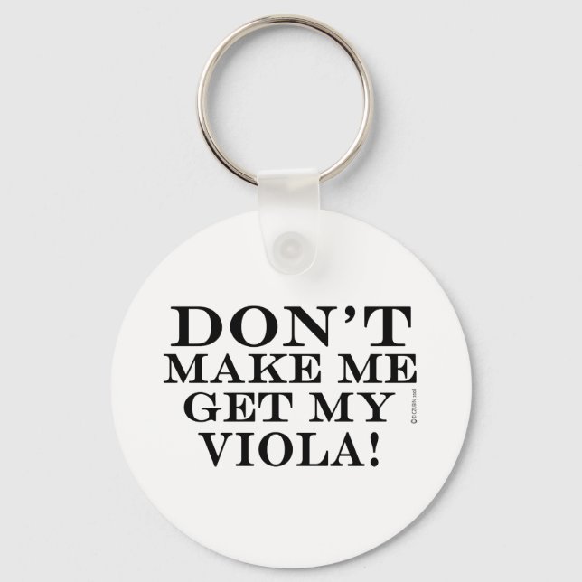 Dont Make Me Get My Viola Keychain (Front)