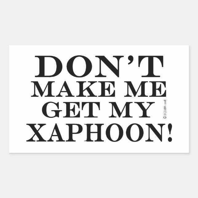 Dont Make Me Get My Xaphoon Sticker (Front)