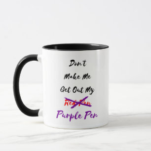 Don't Make Me Get Out My Pen Mug