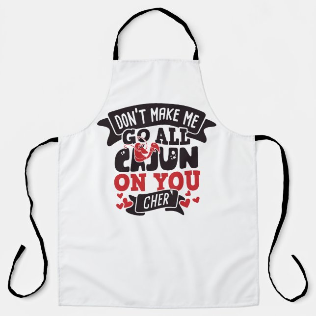 Don't Make Me Go All Cajun On You Cher` Apron (Front)