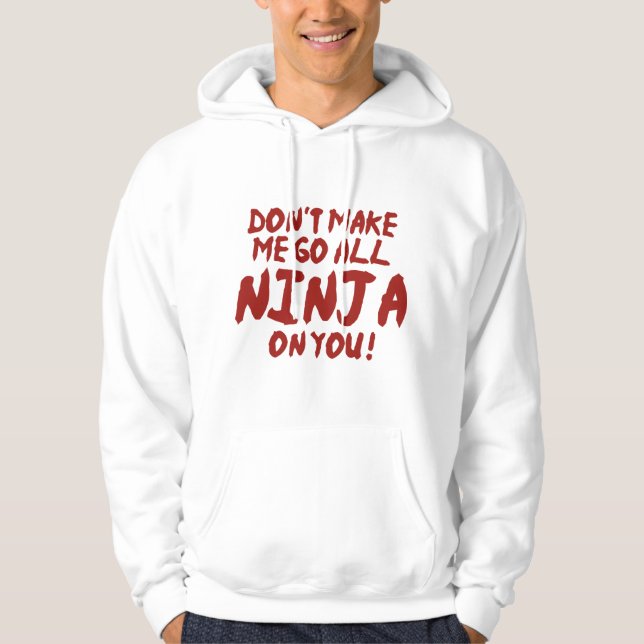 Don't Make Me Go All Ninja On You Hoodie (Front)