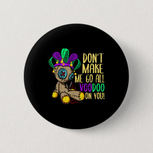 Don't Make Me Go All Voodoo Doll Mardi Gras  2 Inch Round Button