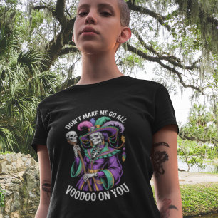 Dont Make Me Go All Voodoo New Orleans Womens Tee