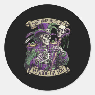 Don't Make Me Go All Voodoo On You Skeleton Mardi Classic Round Sticker