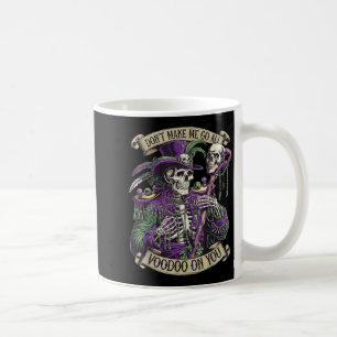 Don't Make Me Go All Voodoo On You Skeleton Mardi Coffee Mug