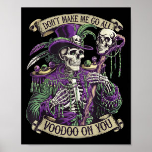 Don't Make Me Go All Voodoo On You Skeleton Mardi Poster