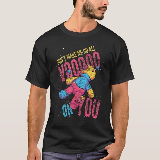 Dont Make Me Go All Voodoo On You  Voodoo Doll T-Shirt (Front)