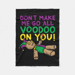Don't Make Me Go Voodoo On You Funny Mardi Gras Ca Fleece Blanket
