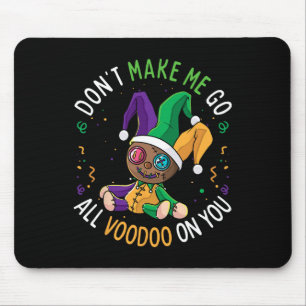 Don't Make Me Go Voodoo On You Funny Mardi Gras Ca Mouse Pad