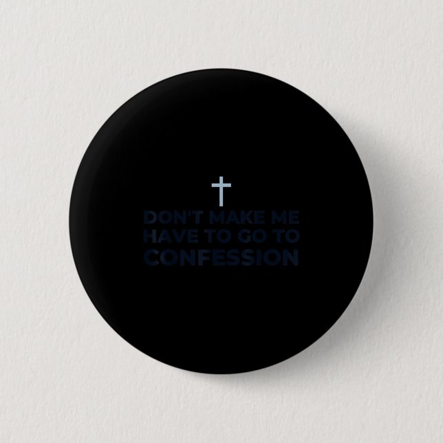 Don't Make Me Have To Go To Confession Catholic Fu 2 Inch Round Button (Front)