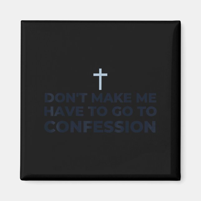 Don't Make Me Have To Go To Confession Catholic Fu Magnet (Front)