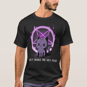 Don't Make Me Hex You Sarcastic Evil Cat Hexy Kitt T-Shirt