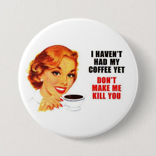 Don't Make Me Kill You Button. 3 Inch Round Button