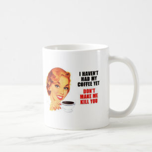 Don't Make Me Kill You Coffee Mug