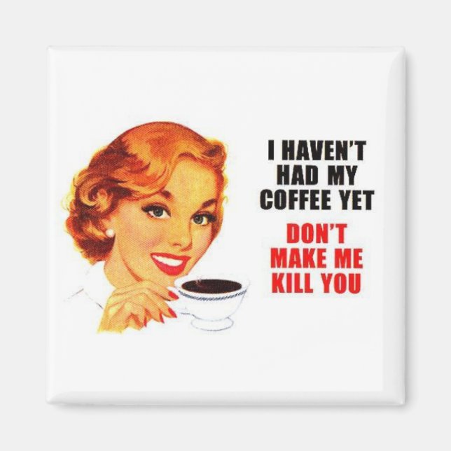 Don't Make Me Kill You Square Magnet. Magnet (Front)