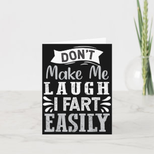 Don't Make Me Laugh I Fart Easily, Laugh Fart  Card